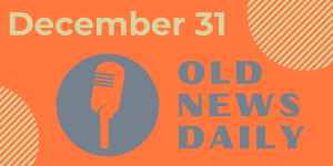 Old News Daily - December 31