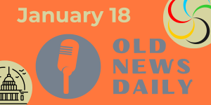 Old News Daily - January 18