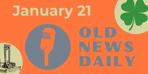 Old News Daily - January 21
