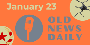 Old News Daily - January 23
